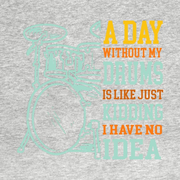A Day Without Drums Is Like Just Kidding Drummer by FogHaland86